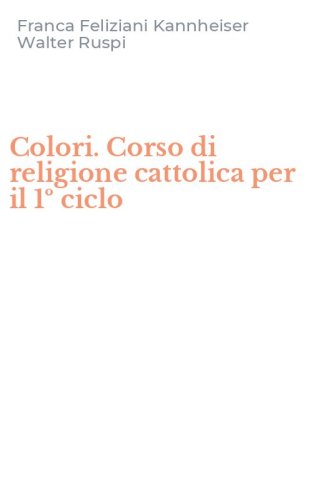 Colori. Corso di religione cattolica per il 1&ordm; ciclo