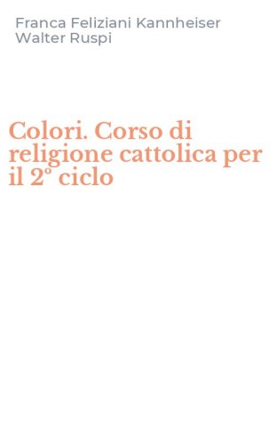 Colori. Corso di religione cattolica per il 2&ordm; ciclo