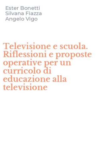 Televisione e scuola. Riflessioni e proposte operative per un curricolo di educazione alla televisione
