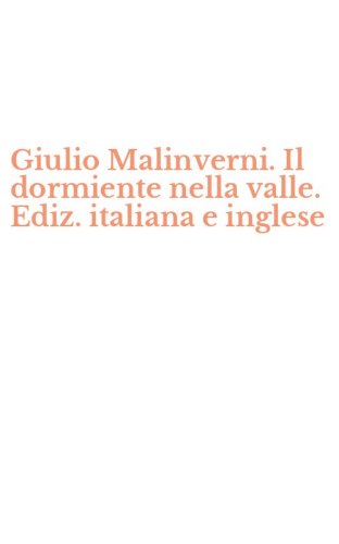 Giulio Malinverni. Il dormiente nella valle. Ediz. italiana e inglese