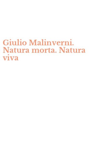 Giulio Malinverni. Natura morta. Natura viva