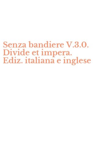 Senza bandiere V.3.0. Divide et impera. Ediz. italiana e inglese