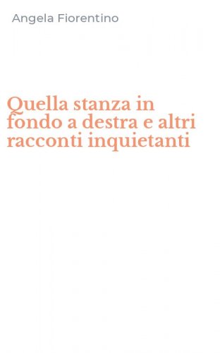 Quella stanza in fondo a destra e altri racconti inquietanti