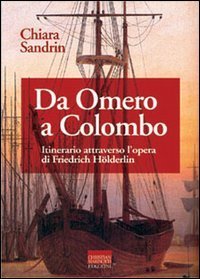 Da Omero a Colombo. Itinerario attraverso l'opera di Friedrich H&ouml;lderlin