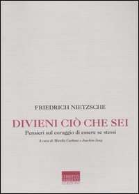 Divieni ci&ograve; che sei. Pensieri sul coraggio di essere se stessi