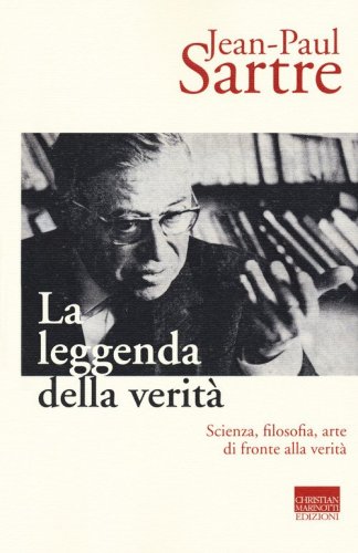 La leggenda della verit&agrave;. Scienza, filosofia, arte di fronte alla verit&agrave;