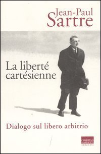 La libert&eacute; cart&eacute;sienne. Dialogo sul libero arbitrio