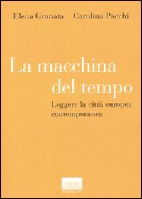La macchina del tempo. Leggere la citt&agrave; europea contemporanea
