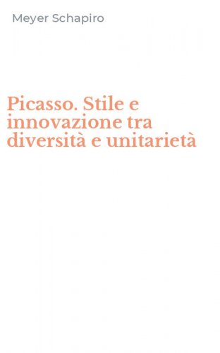 Picasso. Stile e innovazione tra diversit&agrave; e unitariet&agrave;
