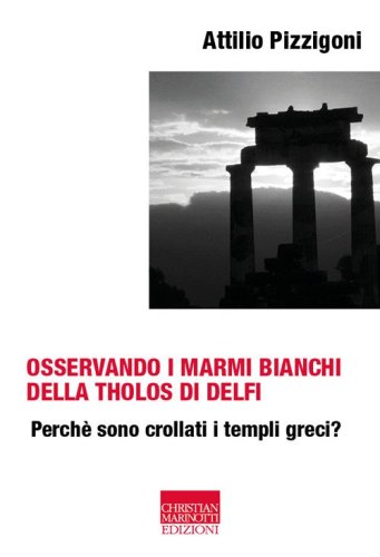 Osservando i marmi bianchi della Tholos di Delfi. Perch&eacute; sono crollati i templi greci