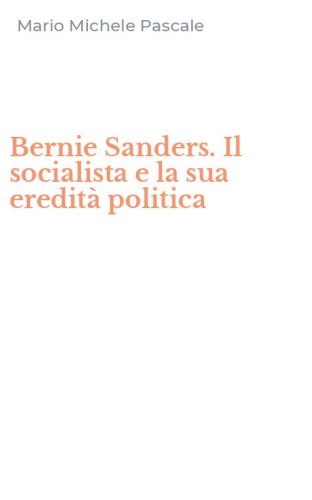 Bernie Sanders. Il socialista e la sua eredit&agrave; politica