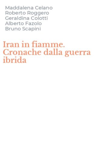 Iran in fiamme. Cronache dalla guerra ibrida
