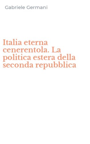 Italia eterna cenerentola. La politica estera della seconda repubblica