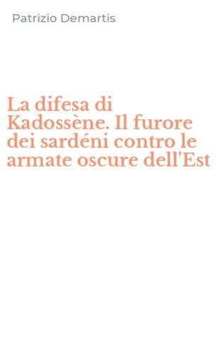 La difesa di Kadoss&egrave;ne. Il furore dei sard&eacute;ni contro le armate oscure dell'Est