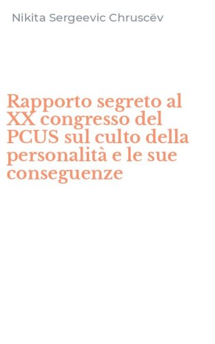 Rapporto segreto al XX congresso del PCUS sul culto della personalit&agrave; e le sue conseguenze