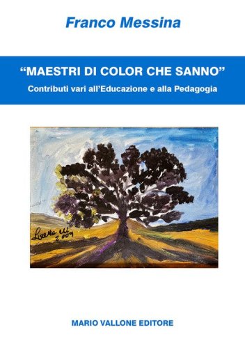 &laquo;Maestri di color che sanno&raquo;. Contributi vari all'educazione e alla pedagogia
