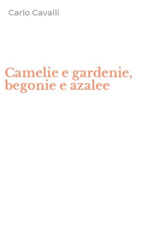 Camelie e gardenie, begonie e azalee