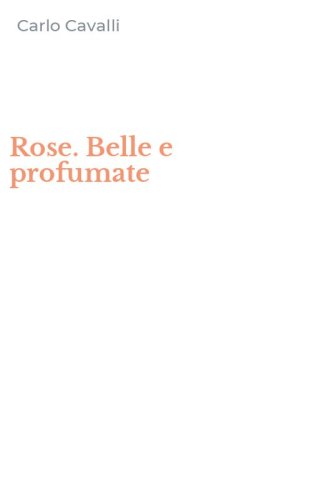 Rose. Belle e profumate