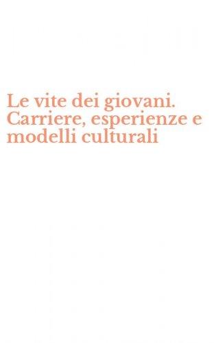 Le vite dei giovani. Carriere, esperienze e modelli culturali