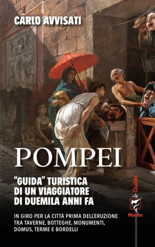 Pompei. &laquo;Guida&raquo; turistica di un viaggiatore di duemila anni fa
