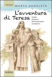 L'avventura di Teresa. Ovvero il mistero del monumento scomparso - OVVERO IL MISTERO DEL MONUMENTO SCOMPARSO