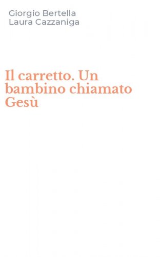Il carretto. Un bambino chiamato Ges&ugrave;