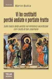 Vi ho costituiti perch&eacute; andiate e portiate frutto