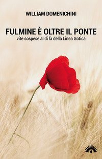 Fulmine &egrave; oltre il ponte. Vite sospese al di l&agrave; della Linea Gotica