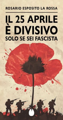 Il 25 aprile &egrave; divisivo solo se sei fascista