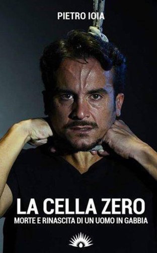 La &laquo;cella zero&raquo;. Morte e rinascita di un uomo in gabbia