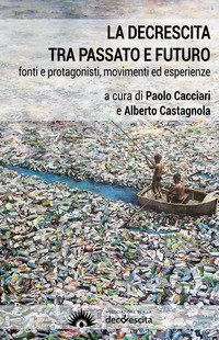 La decrescita tra passato e futuro. Fonti e protagonisti, movimenti ed esperienze