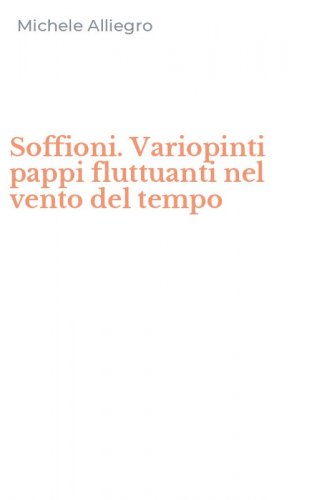 Soffioni. Variopinti pappi fluttuanti nel vento del tempo
