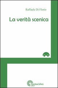 La verit&agrave; scenica - COS&Otilde;E, COME SI FA E PERCHE SI CONTINUA A FARE TEATRO?