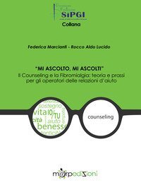 &laquo;Mi ascolto, mi ascolti&raquo;. Il counseling e la fibromialgia: teoria e prassi per gli operatori delle relazioni d'aiuto