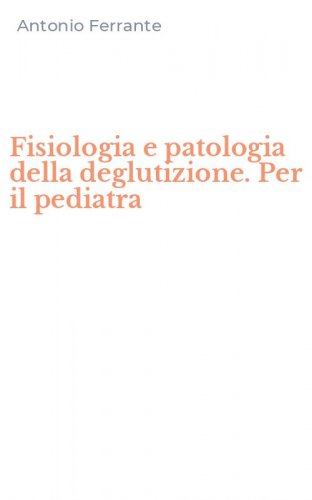 Fisiologia e patologia della deglutizione. Per il pediatra