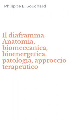 Il diaframma. Anatomia, biomeccanica, bioenergetica, patologia, approccio terapeutico