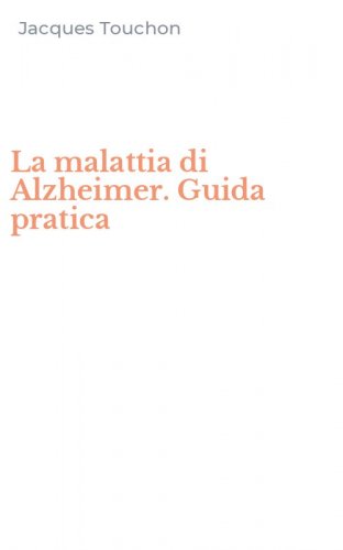 La malattia di Alzheimer. Guida pratica