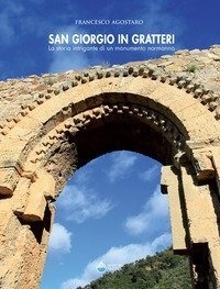 San Giorgio in Gratteri. La storia intrigante di un monumento normanno