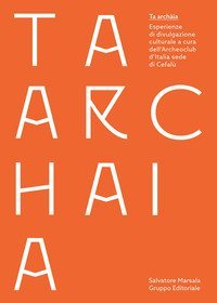 Ta arch&agrave;ia. Esperienze di divulgazione culturale