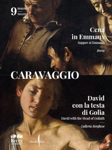 Caravaggio. La &laquo;Cena in Emmaus&raquo; di Brera e il &laquo;David e Golia&raquo; della Galleria Borghese. Ediz. italiana e inglese