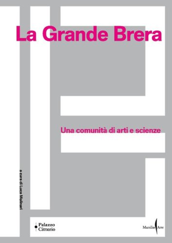 La Grande Brera. Una comunit&agrave; di arti e scienze