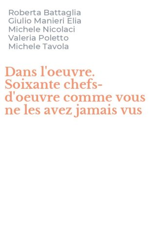 Dans l'oeuvre. Soixante chefs-d'oeuvre comme vous ne les avez jamais vus