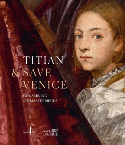 Tiziano & Save Venice. Sei capolavori restaurati. Ediz. inglese