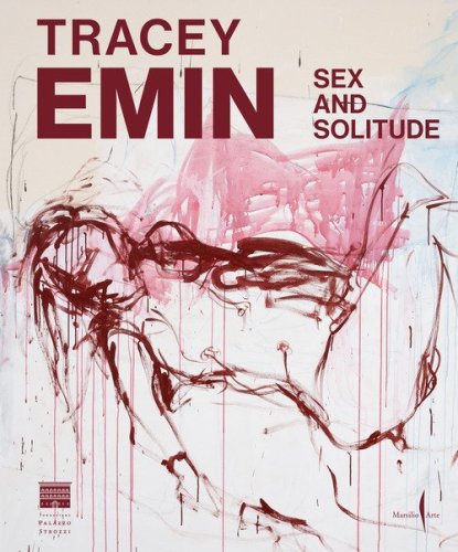 Tracey Emin. Sex and solitude. Ediz. inglese
