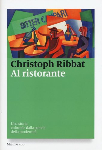 Al ristorante. Una storia culturale dalla pancia della modernit&agrave;