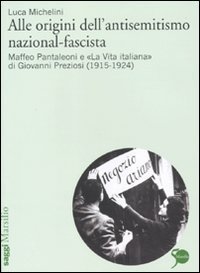 Alle origini dell'antisemitismo nazional-fascista. Maffeo Pantaleoni e &laquo;La vita italiana&raquo; di Giovanni Preziosi (1915-1924)