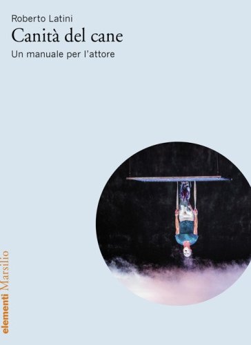 Canit&agrave; del cane. Un manuale per l'attore