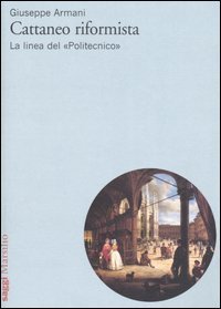 Cattaneo riformista. La linea del &laquo;Politecnico&raquo;