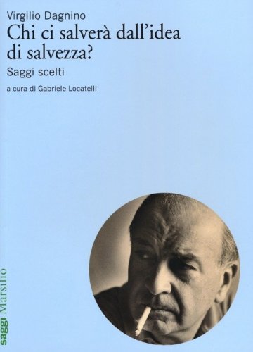 Chi ci salver&agrave; dall'idea di salvezza? Saggi scelti
