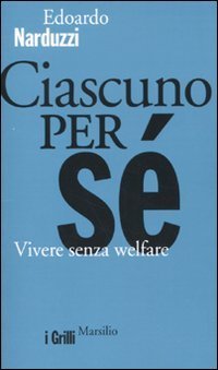 Ciascuno per s&eacute;. Vivere senza welfare